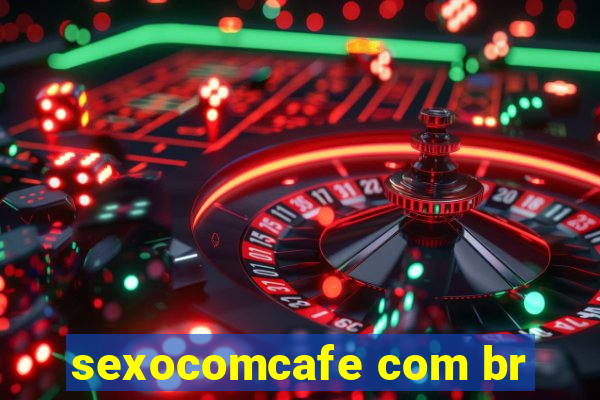 sexocomcafe com br